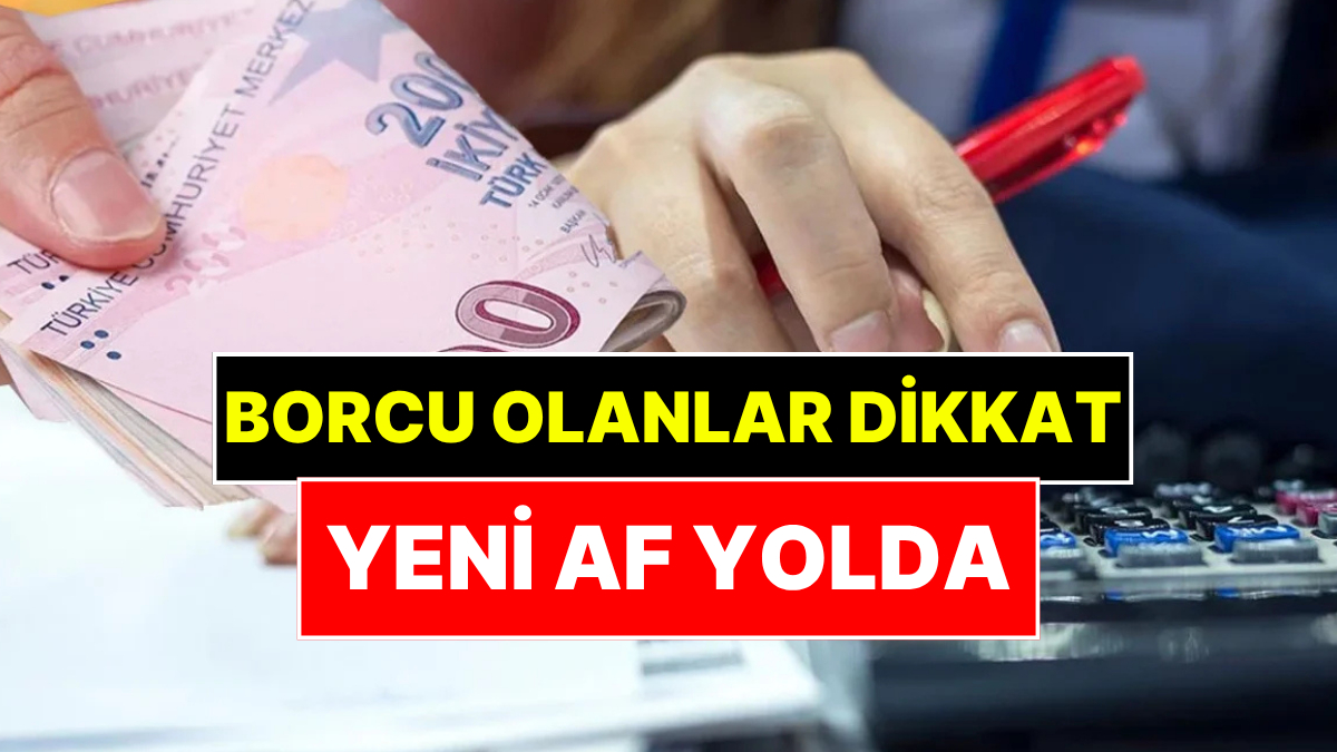 Milyonlarca Kişiyi Etkileyebilir: 2017 Öncesi Borçların Silinmesi Mümkün