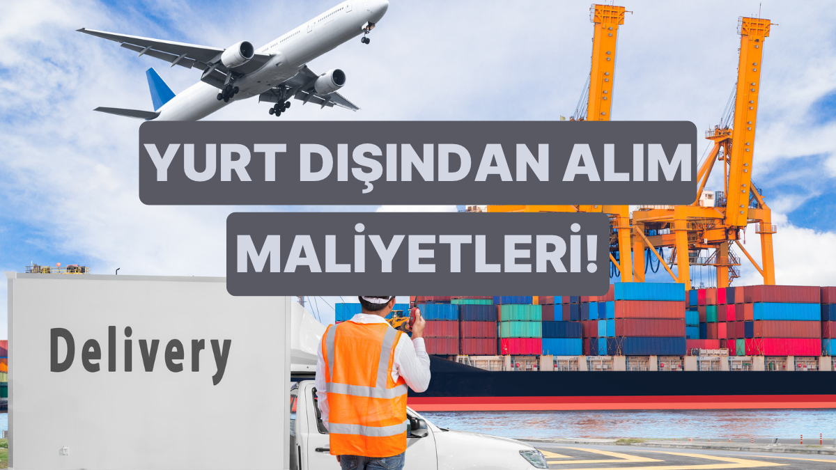 Bir Ürünün Gümrükten Geçerken Fiyatına Yansıyabilecek 7 Farklı Maliyet
